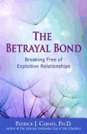 betrayal bond breaking free of exploitive relationships