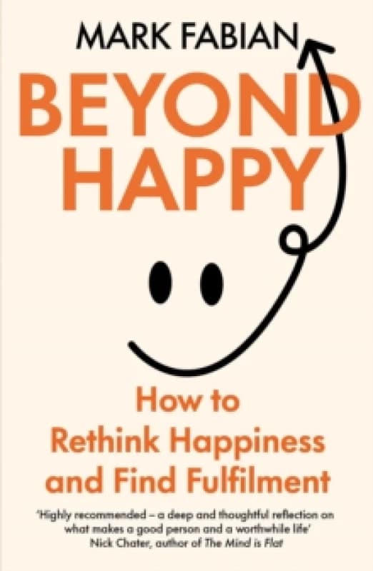 Beyond Happy : How to Rethink Happiness and Find Fulfilment Paperback / softback
