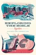 exploring the bible together a 52 week family worship plan