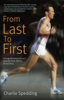 From Last to First by Charlie Spedding Hardback