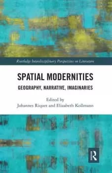 Spatial ModernitiesGeography Narrative Imaginaries