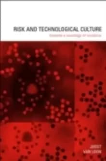 Risk and Technological Culture : Towards a Sociology of Virulence