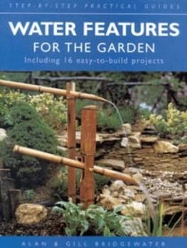 Water Features for the Garden by Alan Bridgewater and Gill Bridgewater Hardback
