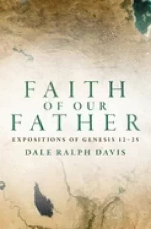 faith of our father expositions of genesis 12 25