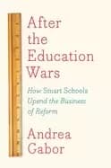 after the education wars how smart schools upend the business of reform