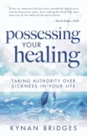possessing your healing taking authority over sickness in your life