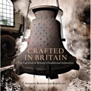 Crafted in Britain : The Survival of Britains Traditional Industries