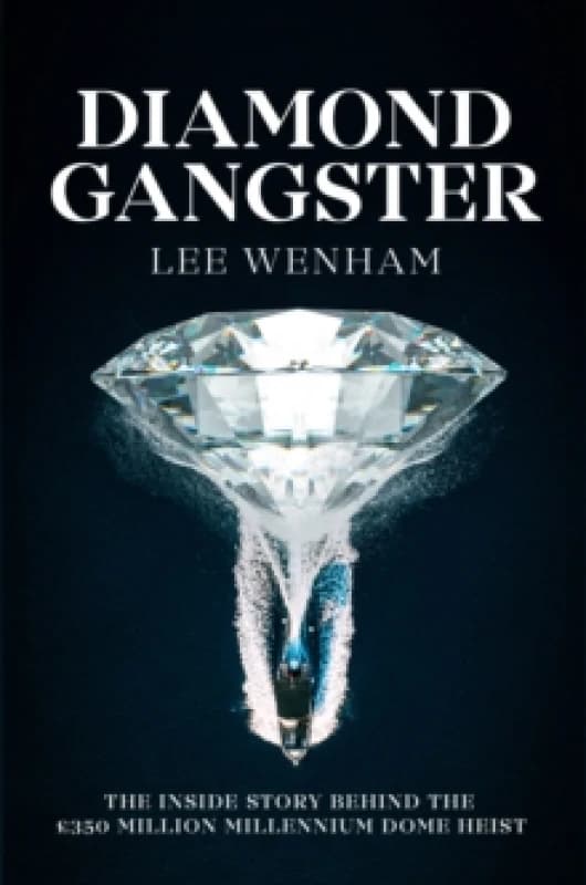 Diamond Gangster : The inside story behind the GBP350 million Millennium Dome heist Paperback / softback