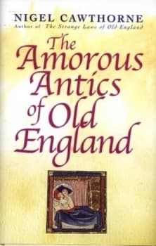 The Amorous Antics of Old England by Nigel Cawthorne Hardback