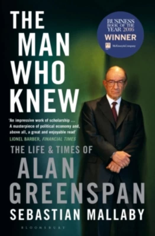 The Man Who Knew : The Life & Times of Alan Greenspan Paperback / softback