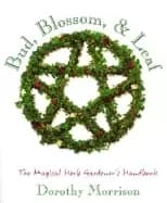 bud blossom and leaf the magical herb gardeners handbook