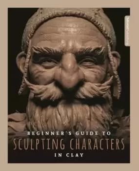 Beginners guide to sculpting characters in clay by Annie Moss