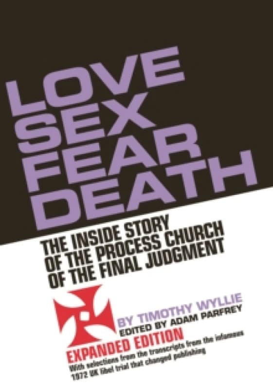 Love Sex Fear Death : The Inside Story of the Process Church of the Final Judgment - Expanded Edition Paperback / softback