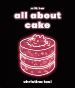 all about cake a milk bar cookbook