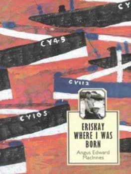 Eriskay Where I Was Born by Angus Edward Macinnes Book