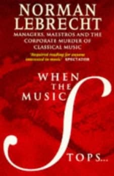 When the Music Stops by Norman Lebrecht Paperback