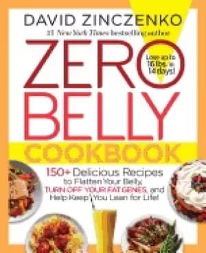 zero belly cookbook 150 delicious recipes to flatten your belly turn off yo