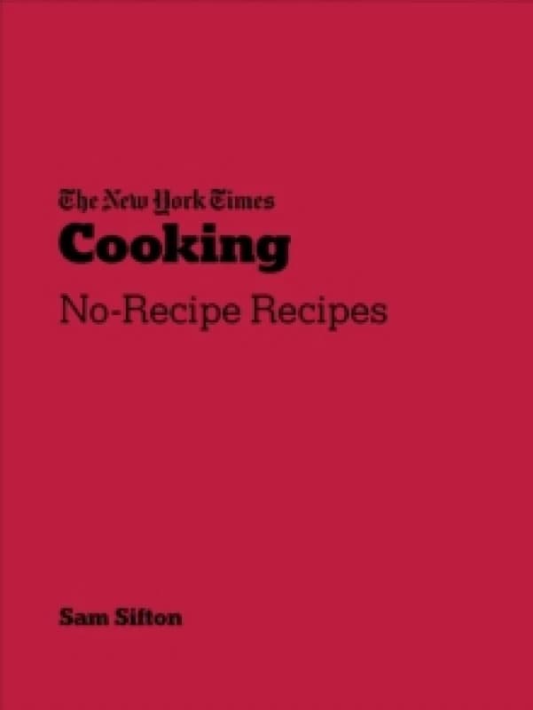 New York Times Cooking : No-Recipe Recipes Paperback / softback