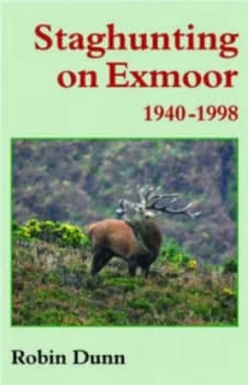 Staghunting on Exmoor 1940-1998 by Robin Dunn Hardback