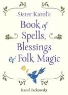sister karols book of spells blessings and folk magic