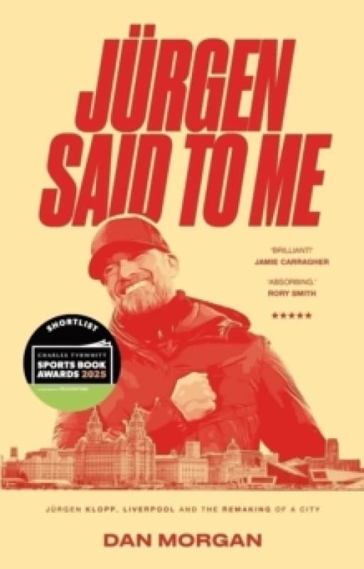 Jurgen Said to Me : Jurgen Klopp, Liverpool and the Remaking of a City Paperback / softback