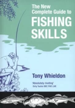 The New Complete Guide to Fishing Skills by Tony Whieldon Book