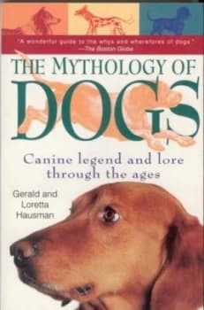 The Mythology of Dogs by Gerald Hausman and Loretta Hausman Paperback