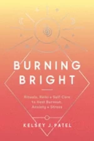 burning bright rituals reiki and self care to heal burnout anxiety and str