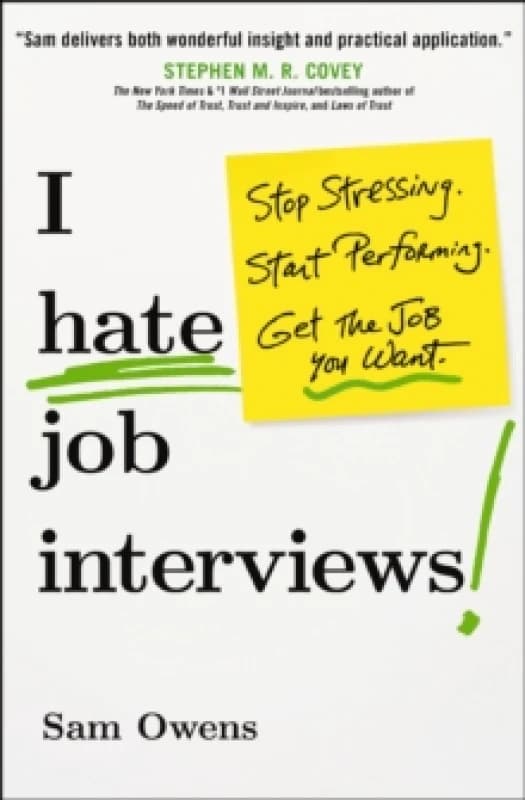 I Hate Job Interviews : Stop Stressing. Start Performing. Get the Job You Want. Paperback / softback