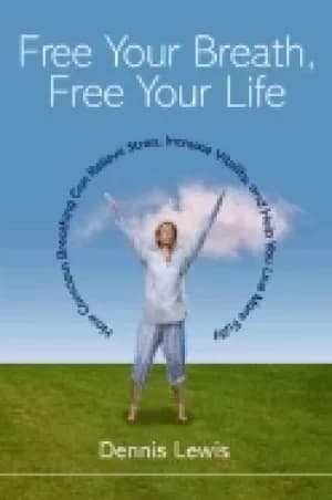free your breath free your life how conscious breathing can relieve stress