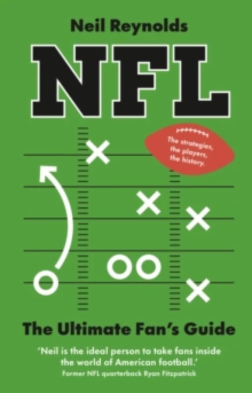 NFL: The Ultimate Fans Guide : The Rules, The Players, The History everything new fans need to know. Hardback