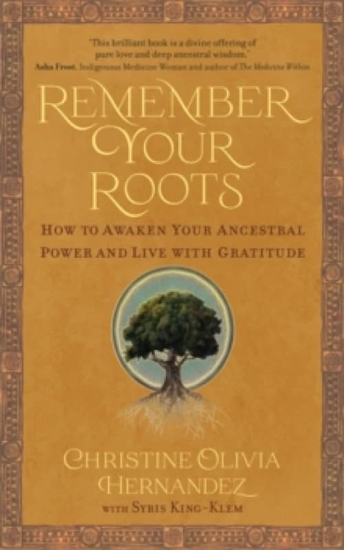 Remember Your Roots : How to Awaken Your Ancestral Power and Live with Gratitude (A Book Inspired by Mayan Wisdom) Paperback / softback