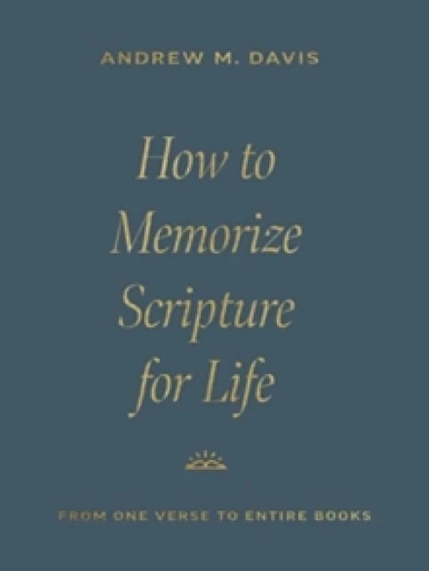 How to Memorize Scripture for Life : From One Verse to Entire Books Paperback / softback