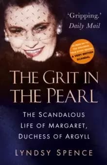 The Grit in the Pearl : The Scandalous Life of Margaret, Duchess of Argyll (The shocking true story behind A Very British Scandal, starring Claire Foy