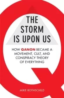 The Storm Is Upon Us : How QAnon Became a Movement, Cult, and Conspiracy Theory of Everything