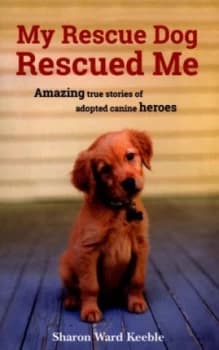 My Rescue Dog Rescued Me by Sharon Ward Keeble Paperback