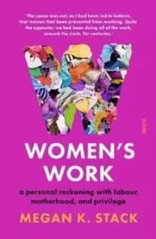 Womens Work : a personal reckoning with labour, motherhood, and privilege