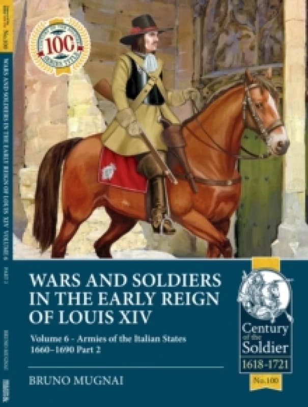 Wars and Soldiers in the Early Reign of Louis XIV : Volume 6 - Armies of the Italian States 1660-1690 Part 2 Paperback / softback