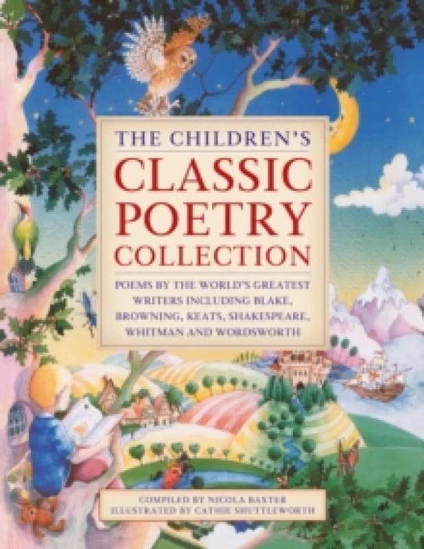 The Children's Classic Poetry Collection : Poems by the world's greatest writers including Blake, Browning, Keats, Shakespeare, Whitman and Wordsworth