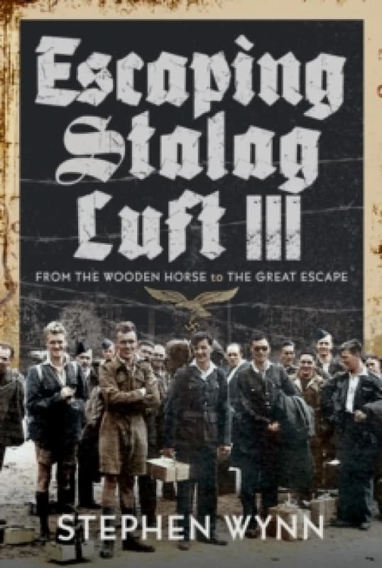 Escaping Stalag Luft III : From the Wooden Horse to the Great Escape Hardback