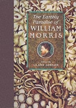 The Earthly Paradise of William Morris by Clare Gibson Hardback
