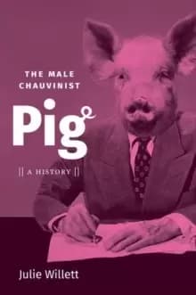 The Male Chauvinist Pig : A History