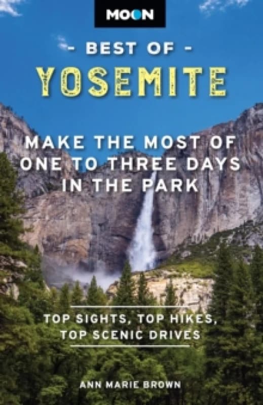 Moon Best of Yosemite (Second Edition) : Make the Most of One to Three Days in the Park Paperback / softback