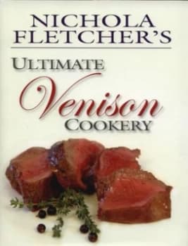 Nichola Fletchers Ultimate Venison Cookery by Nichola Fletcher Hardback