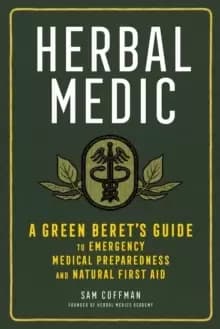 Herbal Medic: A Green Beret's Guide to Emergency Medical Preparedness and Natural First Aid