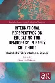 International Perspectives on Educating for Democracy in Early Childhood Recognizing Young Children as Citizens