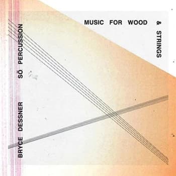 Bryce Dessner feat. So Percussion - Music For Wood And Strings CD