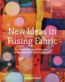 New Ideas in Fusing Fabric : Creative Cutting, Bonding and Mark-Making with the Soldering Iron