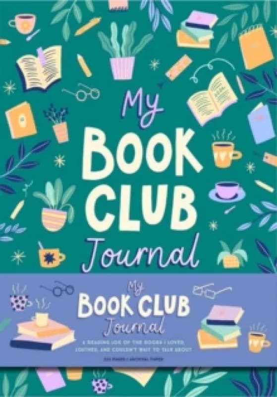 My Book Club Journal : A Reading Log of the Books I Loved, Loathed, and Couldn't Wait to Talk About Hardback