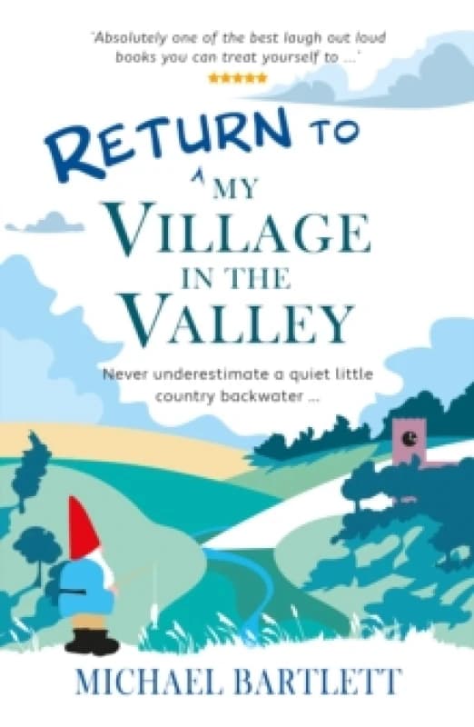 Return to My Village in the Valley : never underestimate a quiet little country backwater Paperback / softback